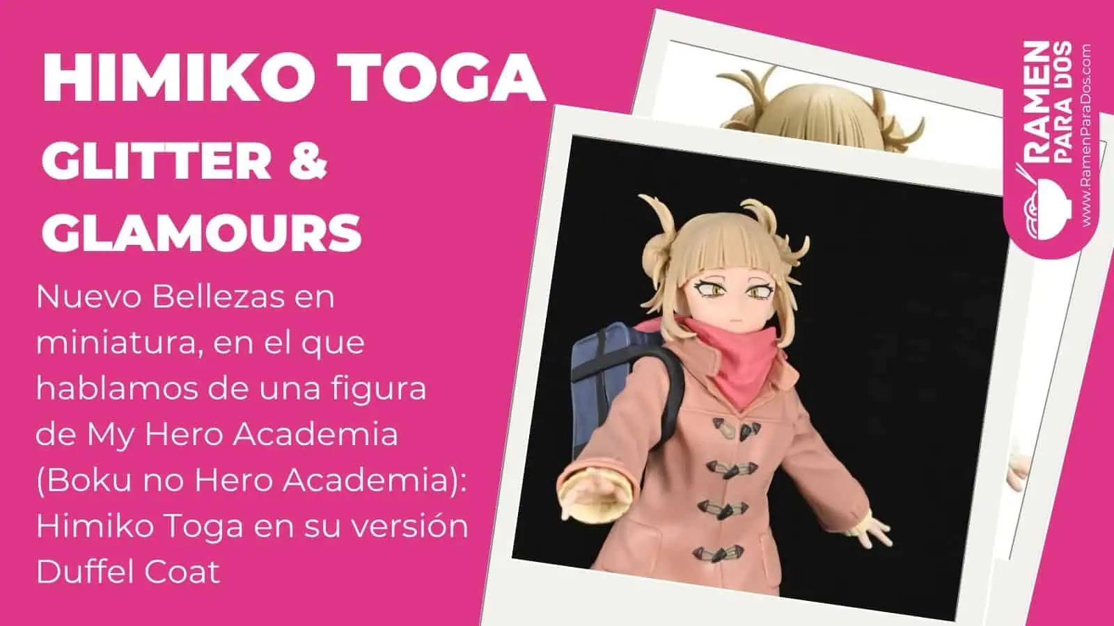 Belleza en Miniatura 2.0 – Himiko Toga (Glitter & Glamours)
