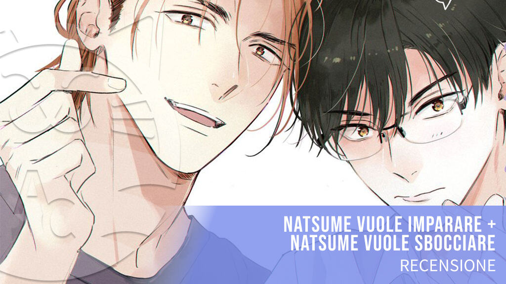Natsume vuole imparare e Natsume vuole sbocciare: doppia recensione del nuovo Boys Love Planet Manga